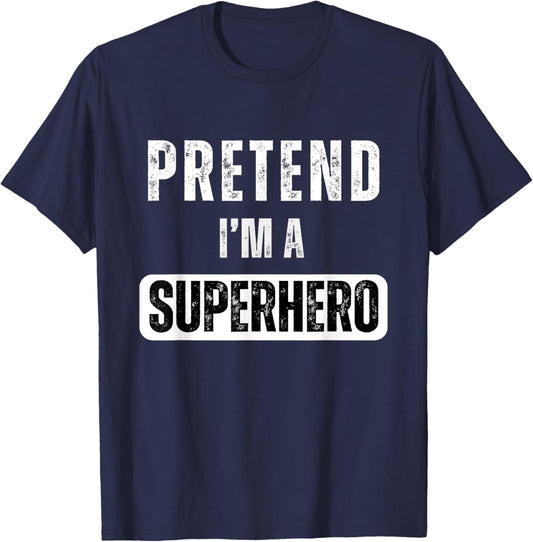 Pretend I'm A Super Hero Halloween Superhero Costume Party T-Shirt - T-Shirt | Navy