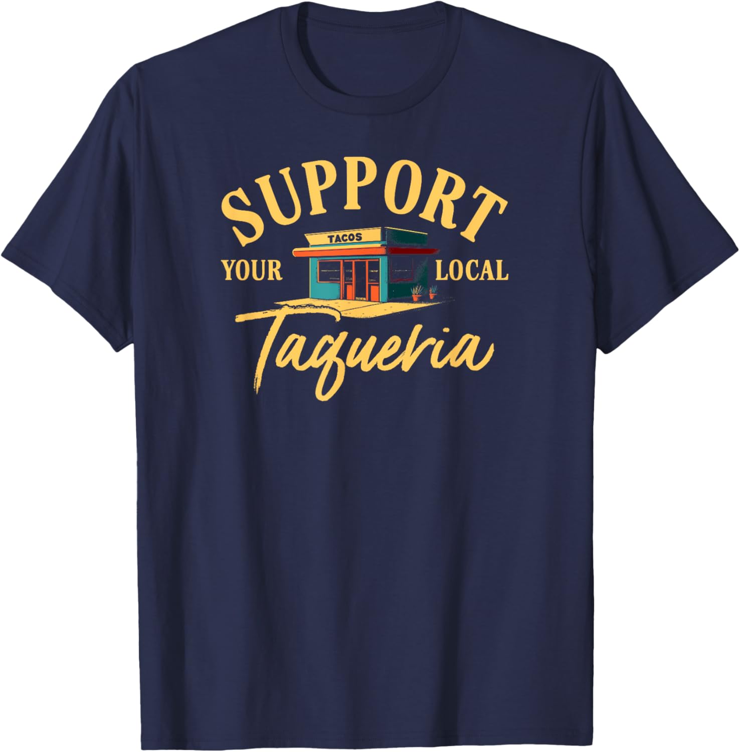 Support Your Local Taqueria Mexican Food Retro Taco Tuesday T-Shirt - T-Shirt | Navy