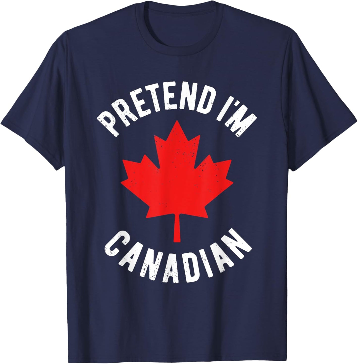 Pretend I'm Canadian Canada Day Canadian Halloween Costume T-Shirt - T-Shirt | Navy
