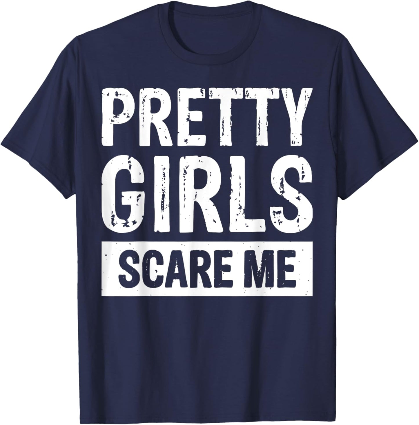 Pretty Girls Scare Me T-Shirt - T-Shirt | Navy