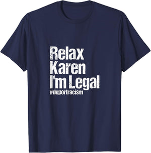 Relax Karen I'm Legal #deportracism | Solidarity Awareness T-Shirt - T-Shirt | Navy