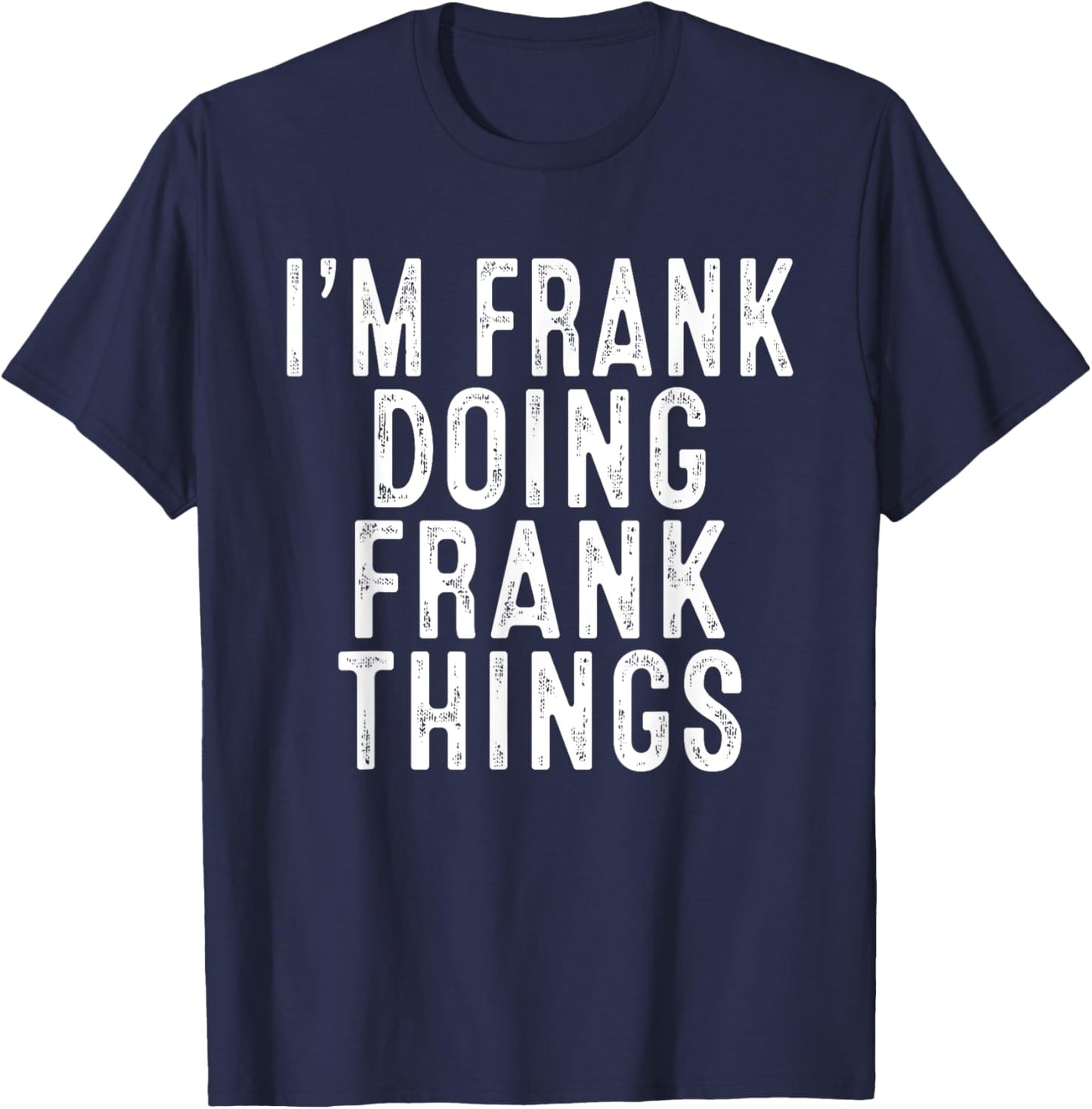 Sarcastic Birthday Lover First Name Text Joke Co. I'm FRANK Doing FRANK Things Funny Birthday Christmas Gifts -Adults, Kids , Black, Small, Short Sleeve T-Shirt - T-Shirt | Navy