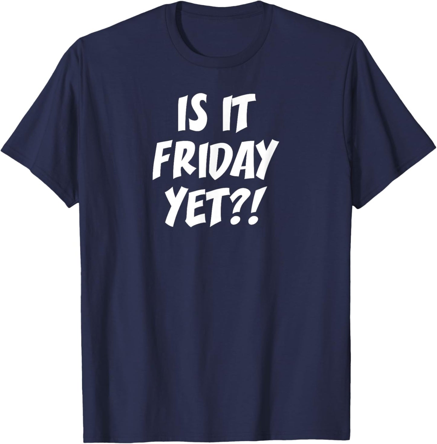 is It Friday Yet? T-Shirt - T-Shirt | Navy
