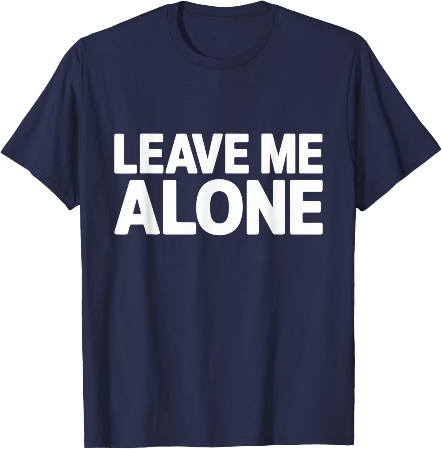Leave Me Alone Introvert Antisocial Sarcastic Humor T-Shirt - T-Shirt | Navy