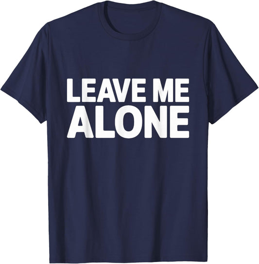 Leave Me Alone Introvert Antisocial Sarcastic Humor T-Shirt - T-Shirt | Navy