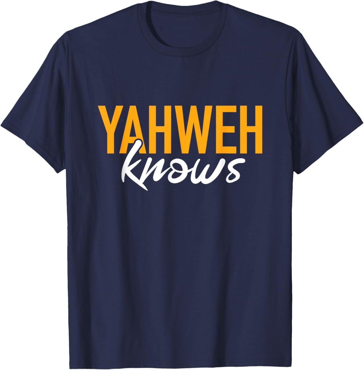 Yahweh Knows Hebrew God of Israel Jewish Christian T-Shirt - T-Shirt | Navy
