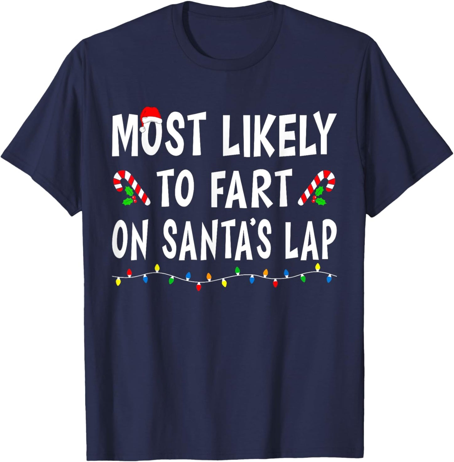 Most Likely To Fart On Santa's Lap Funny Family Christmas T-Shirt - T-Shirt | Navy