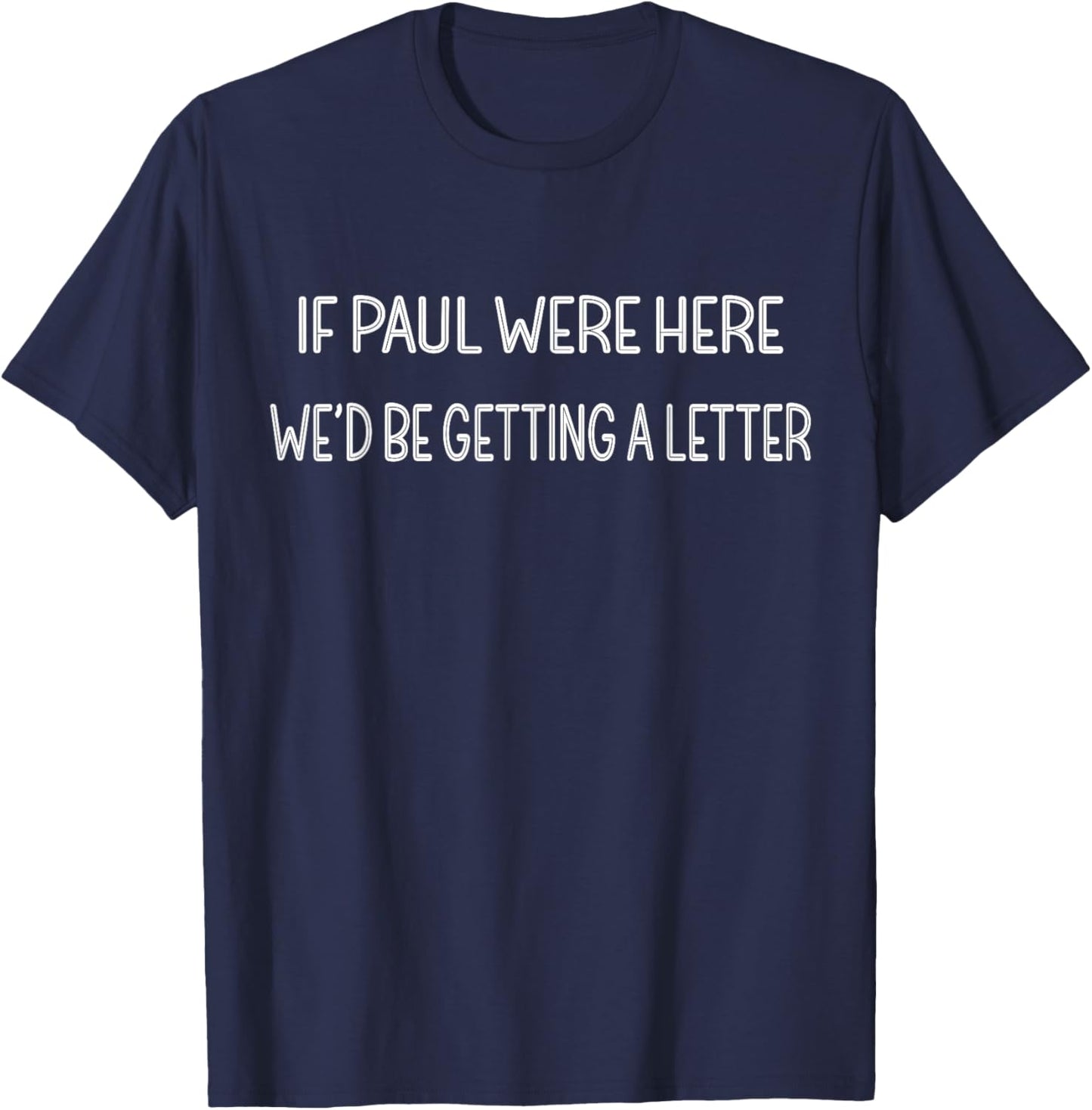 If Paul were Here We’d Be Getting A Letter T-Shirt - T-Shirt | Navy