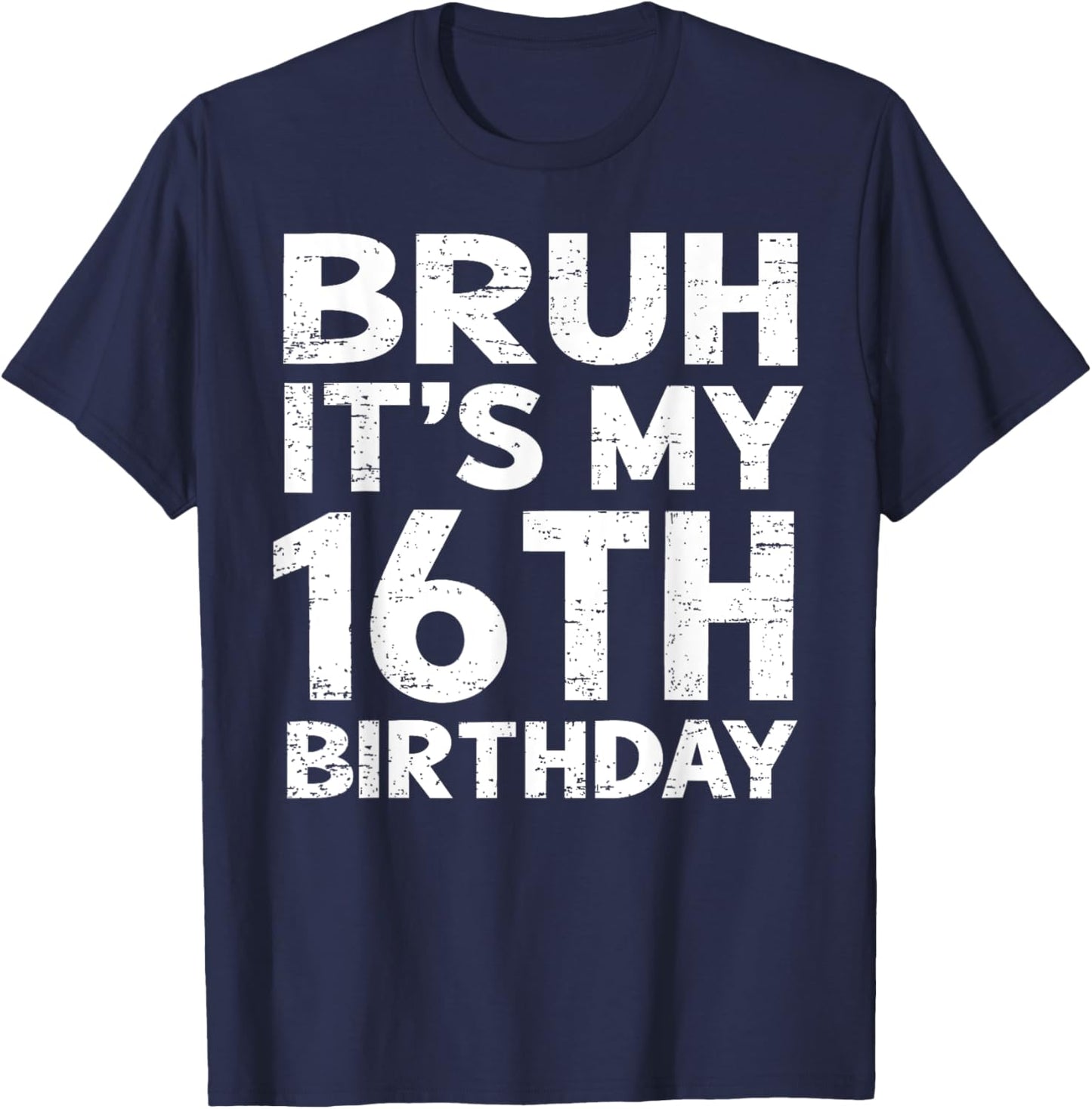 Bruh It's My 16th Birthday 16 Year Old Birthday Gift T-Shirt - T-Shirt | Navy