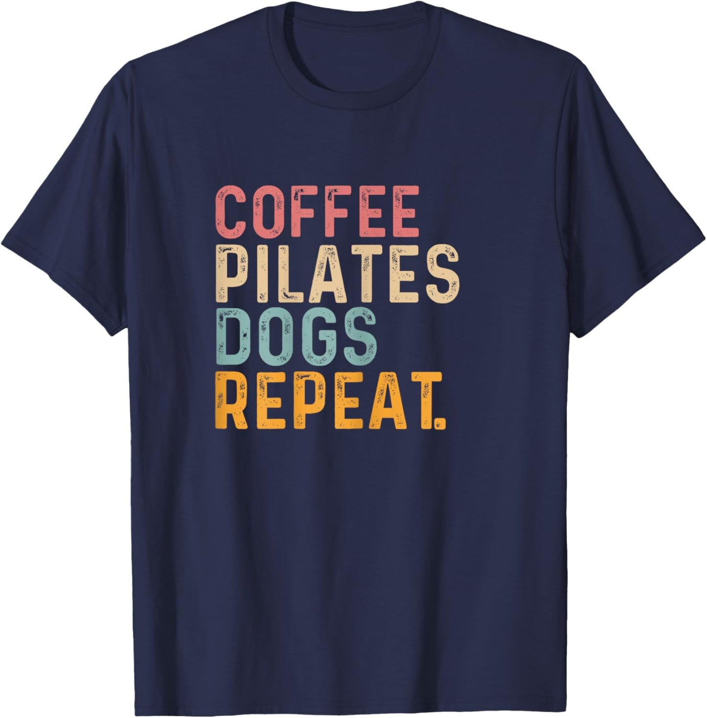 Coffee Pilates Dogs Repeat - Fun Pilate And Coffee Lover T-Shirt - T-Shirt | Navy