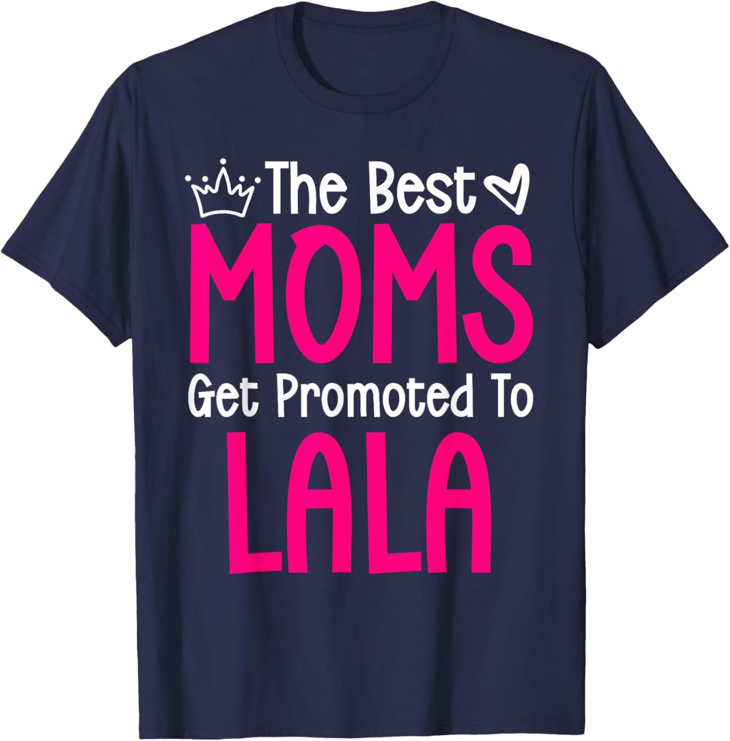 The Best Moms Get Promoted To Lala Pregnancy Announcement T-Shirt - T-Shirt | Navy