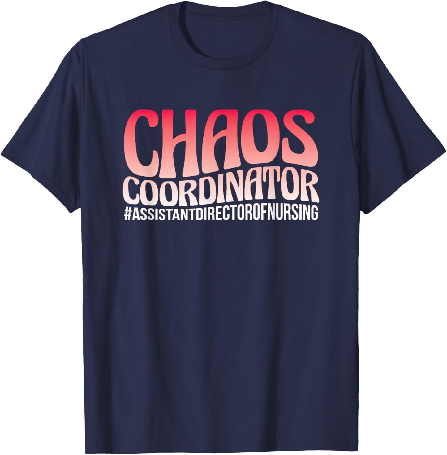 Chaos Coordinator ADON Nurse Assistant Director Of Nursing T-Shirt - T-Shirt | Navy