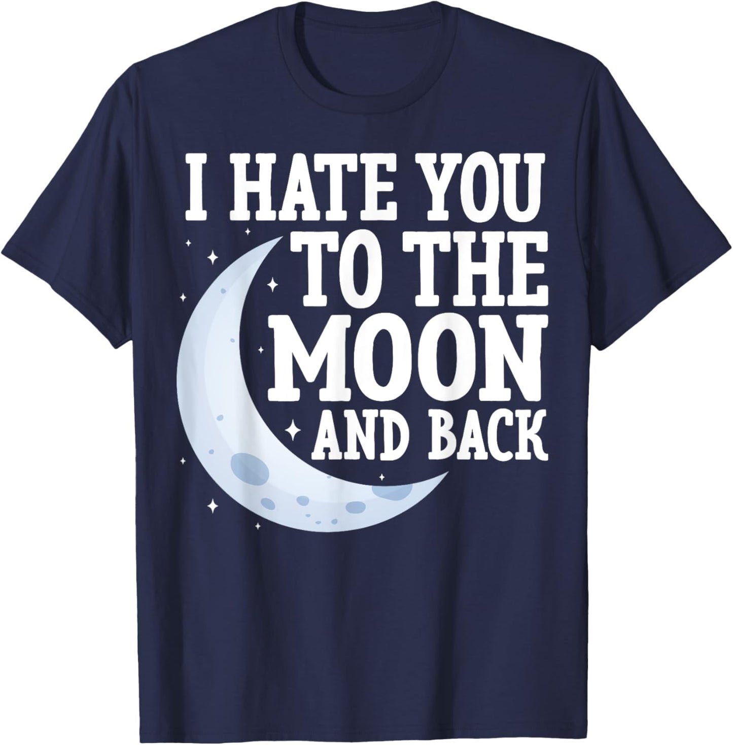 I Hate You to the Moon and Back Marriage Couples Sarcastic T-Shirt - T-Shirt | Navy