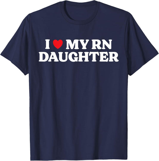 I Love My RN Daughter Proud Mom Nurse Graduation T-Shirt - T-Shirt | Navy