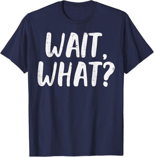 Wait What Funny Saying Slang Grammar Women Men Kids Teens T-Shirt - T-Shirt | Navy
