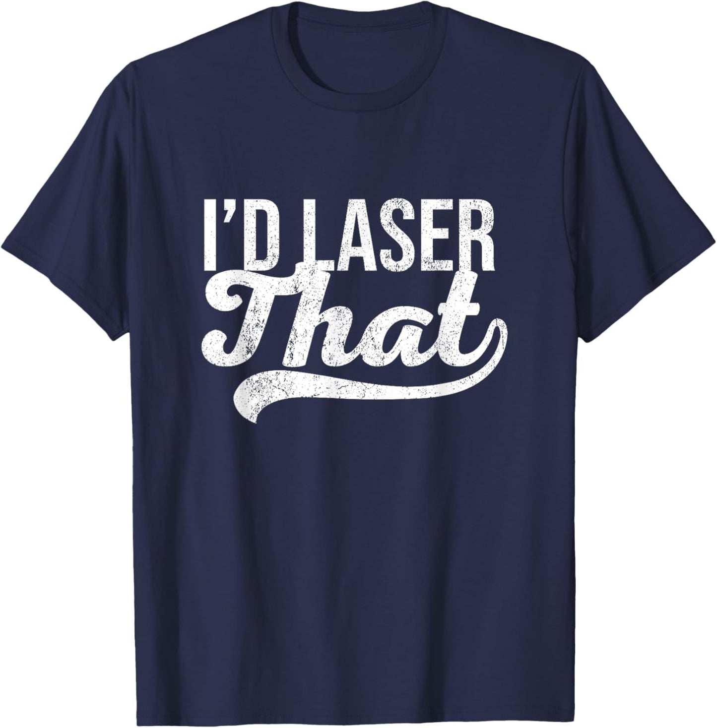 Vintage I'd Laser That Laser Esthetician Laser Tech T-Shirt - T-Shirt | Navy