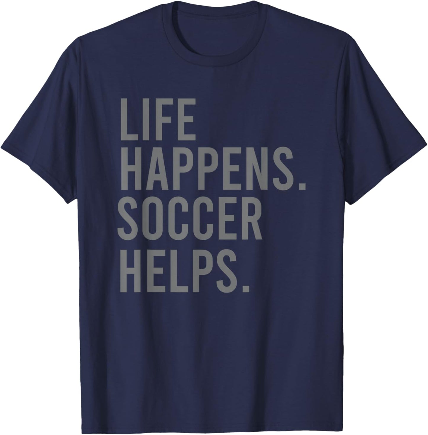 Life Happens Soccer Helps T-Shirt - T-Shirt | Navy