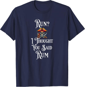 Run I Thought You Said Rum T Shirt Funny Pirate Running Gift T-Shirt - T-Shirt | Navy