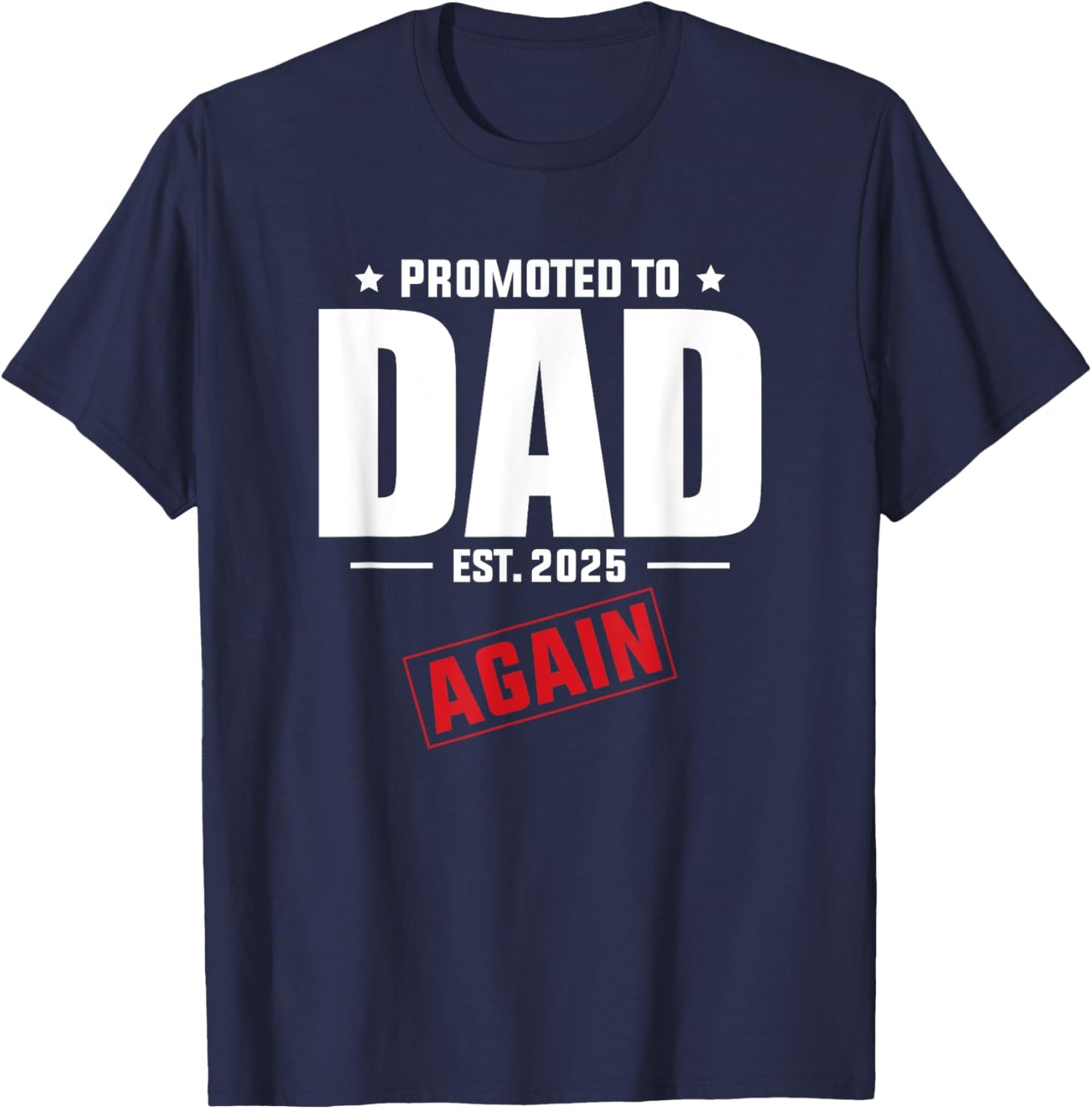 Again Daddy Est 2025 Promoted To Dad Baby Announcement T-Shirt - T-Shirt | Navy