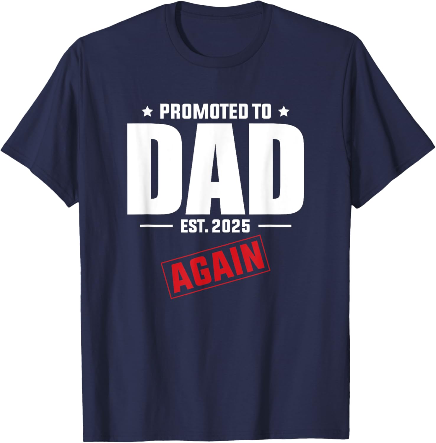 Again Daddy Est 2025 Promoted To Dad Baby Announcement T-Shirt - T-Shirt | Navy