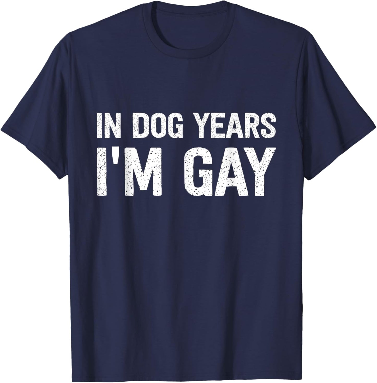 In Dog Years I'm Gay T-Shirt - T-Shirt | Navy