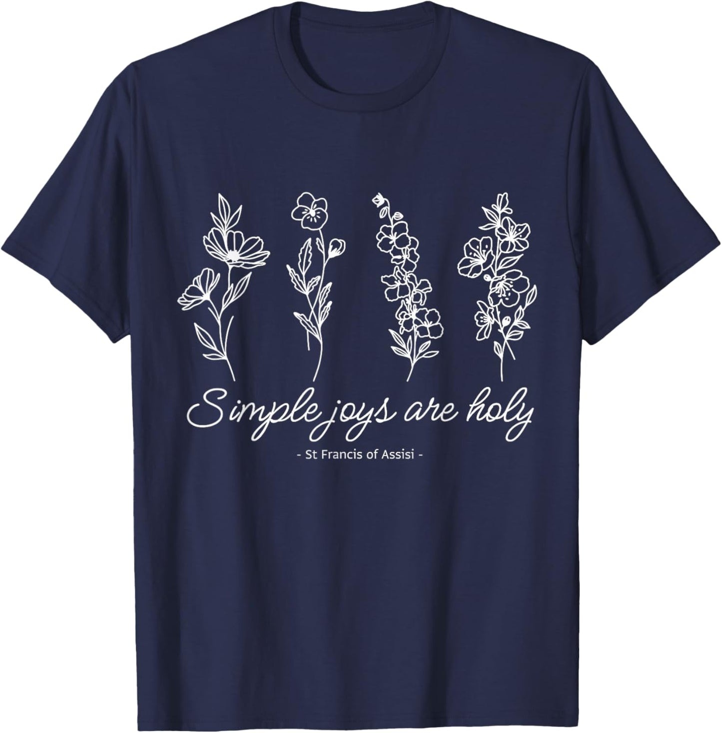 St Francis Assisi Quote Pressed Flower Design T-Shirt - T-Shirt | Navy