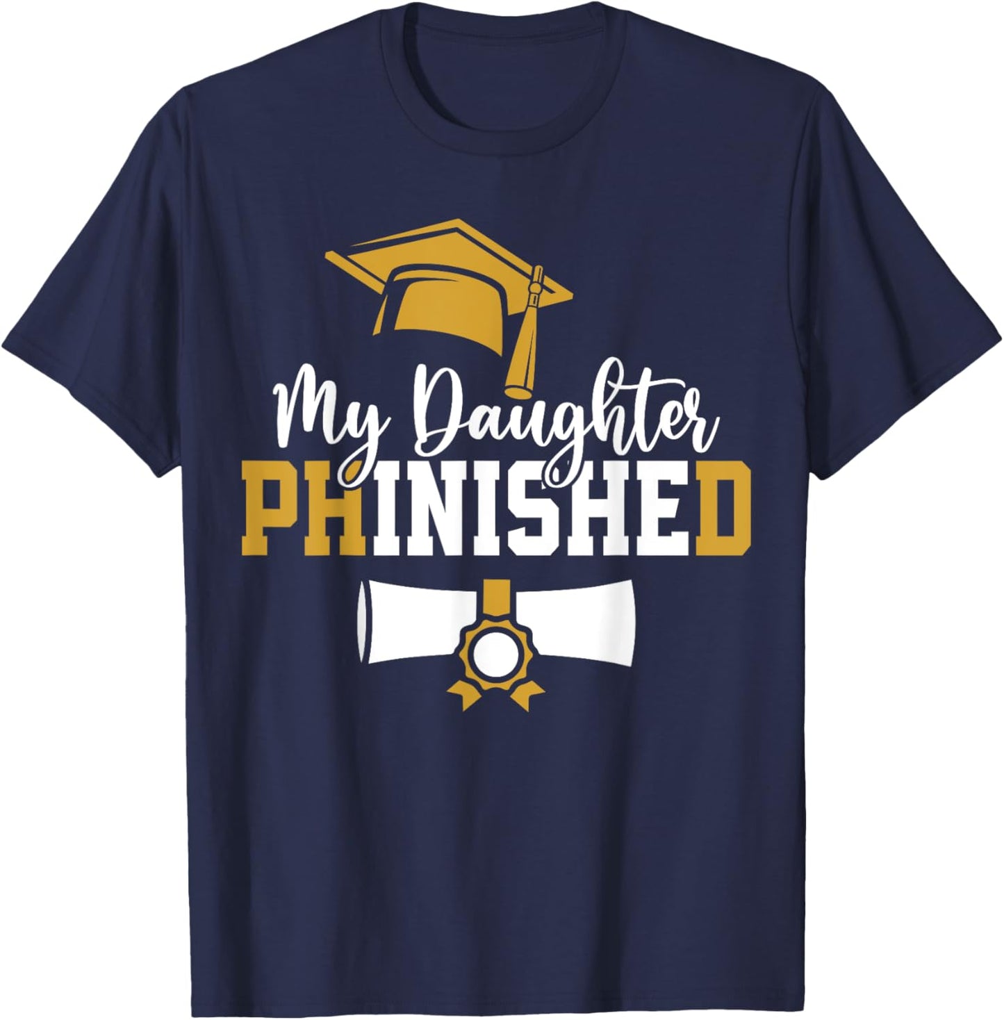 My Daughter Phinished PhD Graduation Family Matching T-Shirt - T-Shirt | Navy