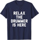 Relax The Drummer is Here T-Shirt - T-Shirt | Navy