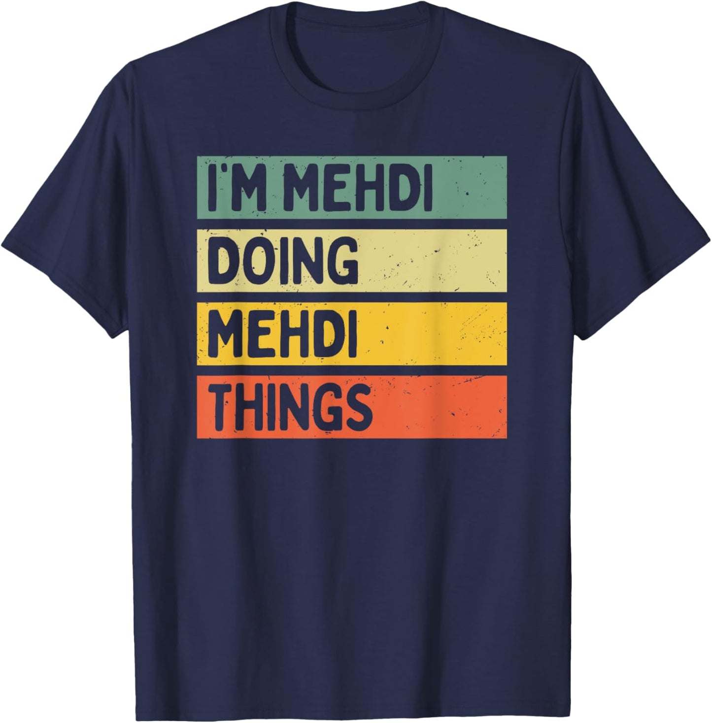 I'm Mehdi Doing Mehdi Things Funny Personalized Quote T-Shirt - T-Shirt | Navy