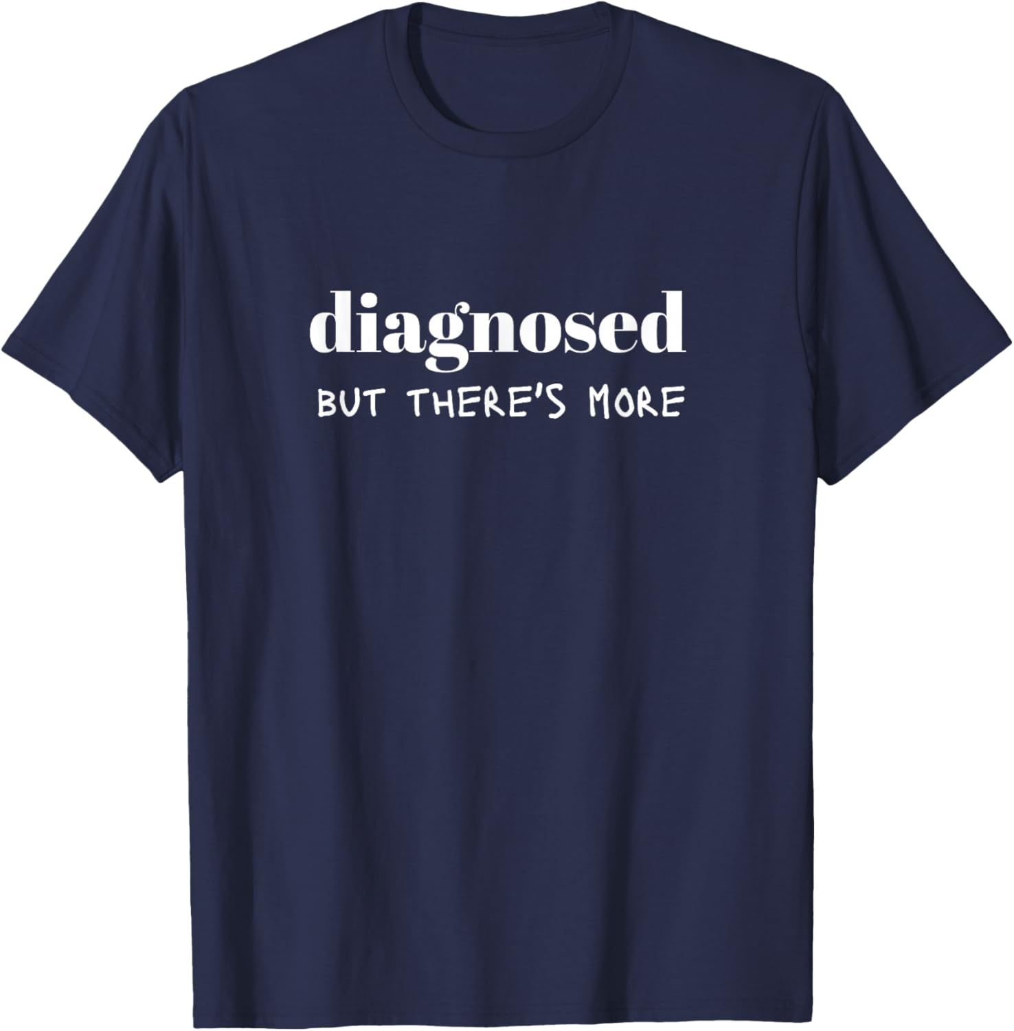 Diagnosed But There's More Funny Quote T-Shirt - T-Shirt | Navy