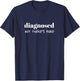 Diagnosed But There's More Funny Quote T-Shirt - T-Shirt | Navy