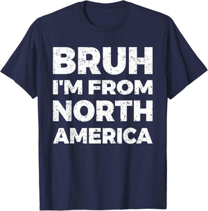 Bruh I'm From North America T-Shirt - T-Shirt | Navy