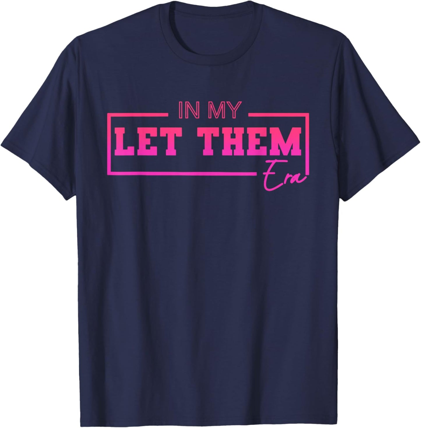 In My Let Them Era Funny Design T-Shirt - T-Shirt | Navy
