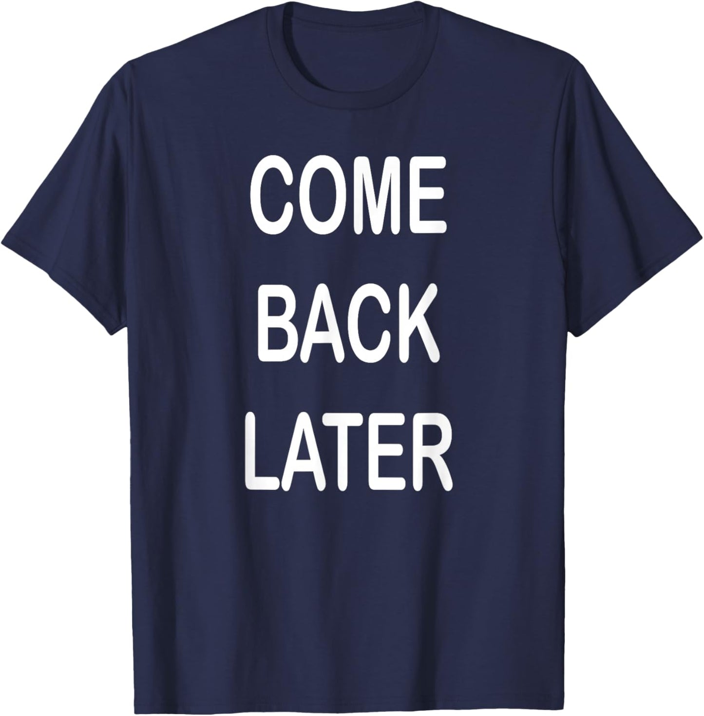 Come Back Later T-Shirt - T-Shirt | Navy