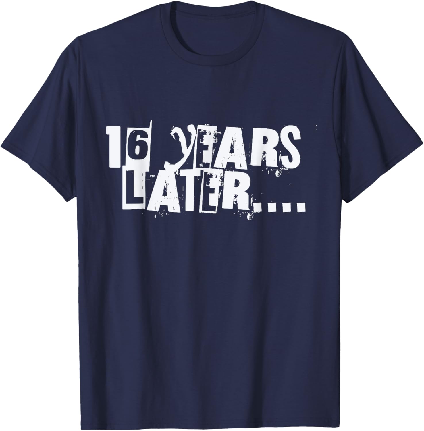16 Years Later Funny Sarcastic Birthday 16th boy girl teen T-Shirt - T-Shirt | Navy