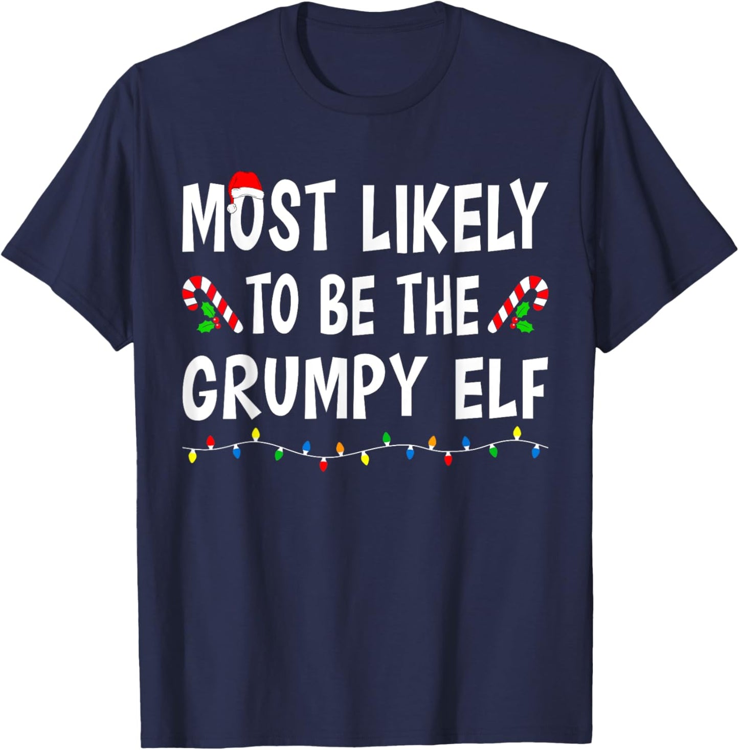 Most Likely To Be The Grumpy Elf Xmas Funny Family Christmas T-Shirt - T-Shirt | Navy