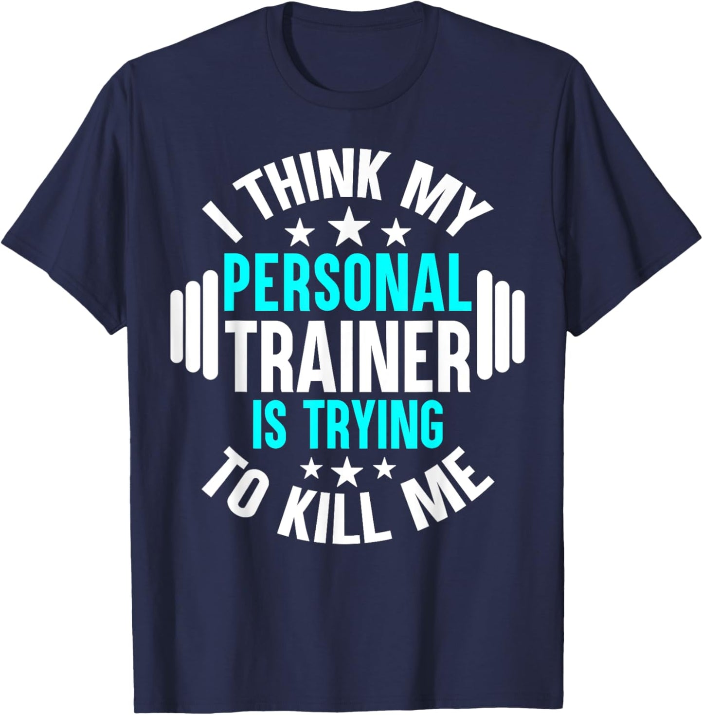 My Personal Trainer Is Trying To Kill Me Funny Gym Workout T-Shirt - T-Shirt | Navy