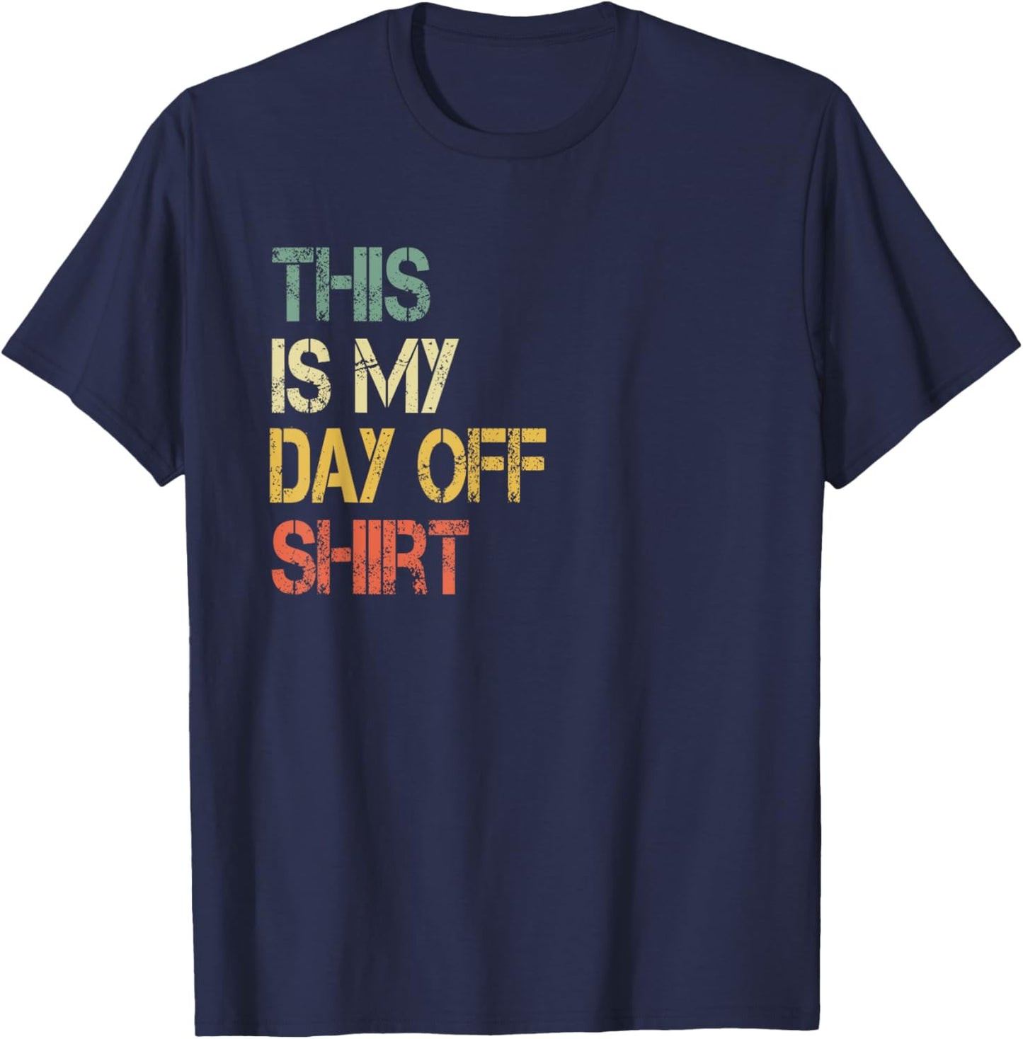 This is My Day Off Shirt Funny Not Working Relaxing T-Shirt - T-Shirt | Navy