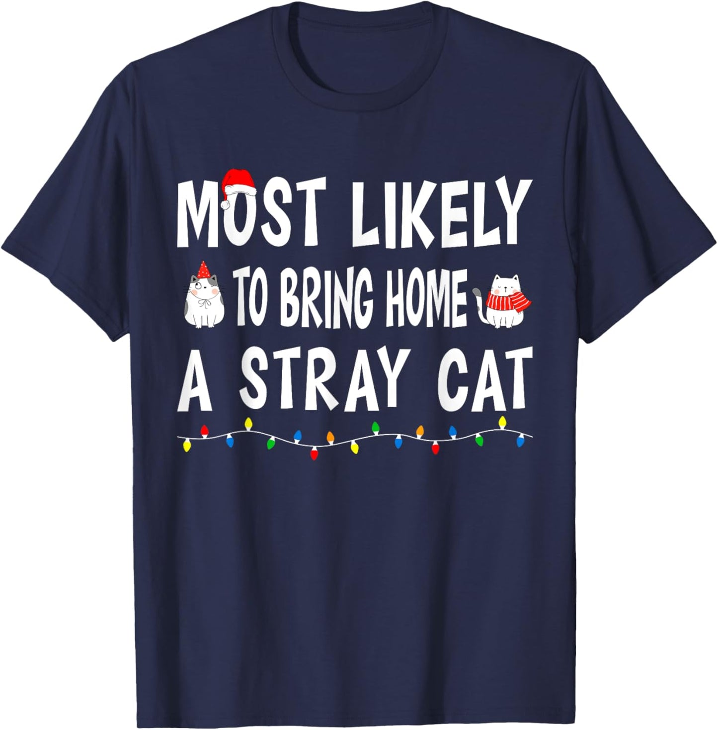 Most Likely To Bring Home A Stray Cat Funny Family Christmas T-Shirt - T-Shirt | Navy