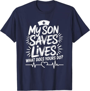 My Son Saves Lives What Does Yours Do, Nursing Son Nurse Son T-Shirt - T-Shirt | Navy