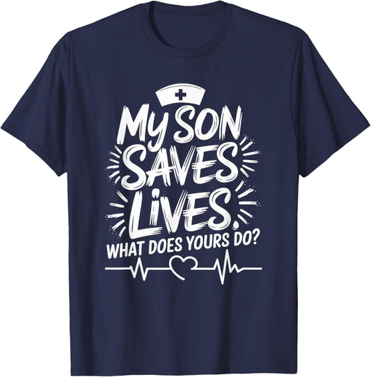 My Son Saves Lives What Does Yours Do, Nursing Son Nurse Son T-Shirt - T-Shirt | Navy
