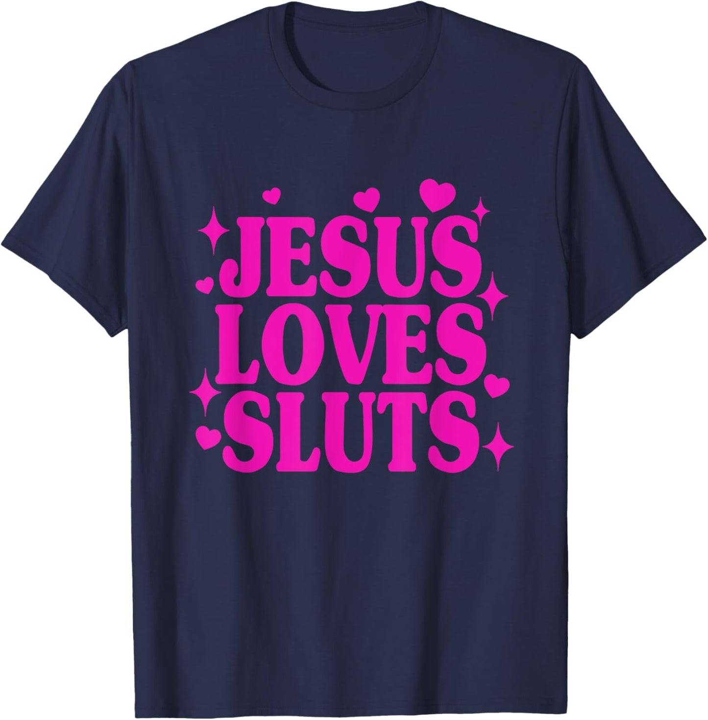 Jesus Loves Sluts Christian Faith Religious Humor T-Shirt - T-Shirt | Navy