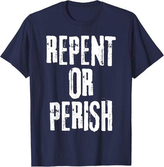 Repent Or Perish Bible Verse Religious Christian Quote T-Shirt - T-Shirt | Navy