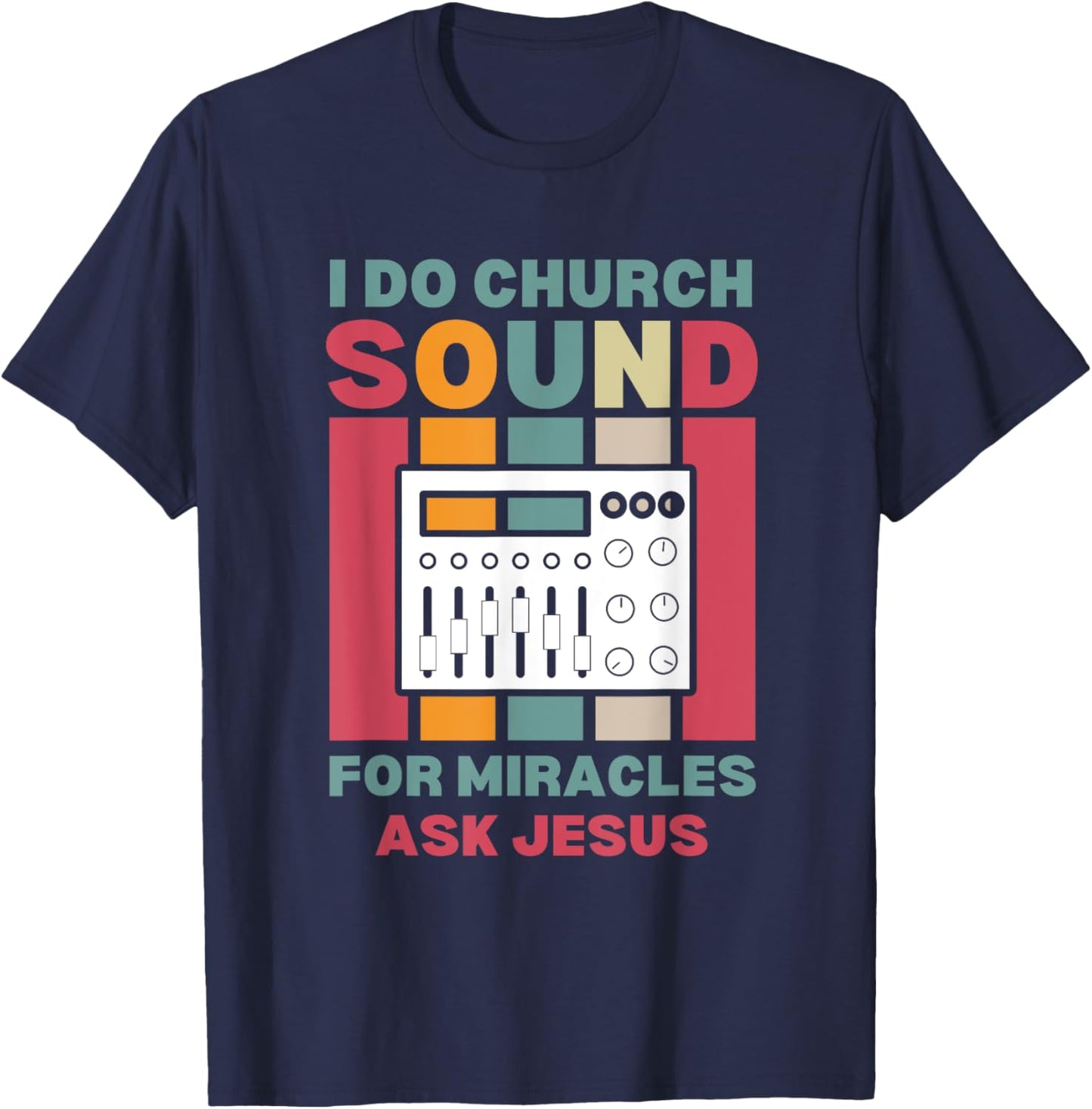 Funny I Do Church Sound For Miracles Ask Jesus Audio Tech T-Shirt - T-Shirt | Navy