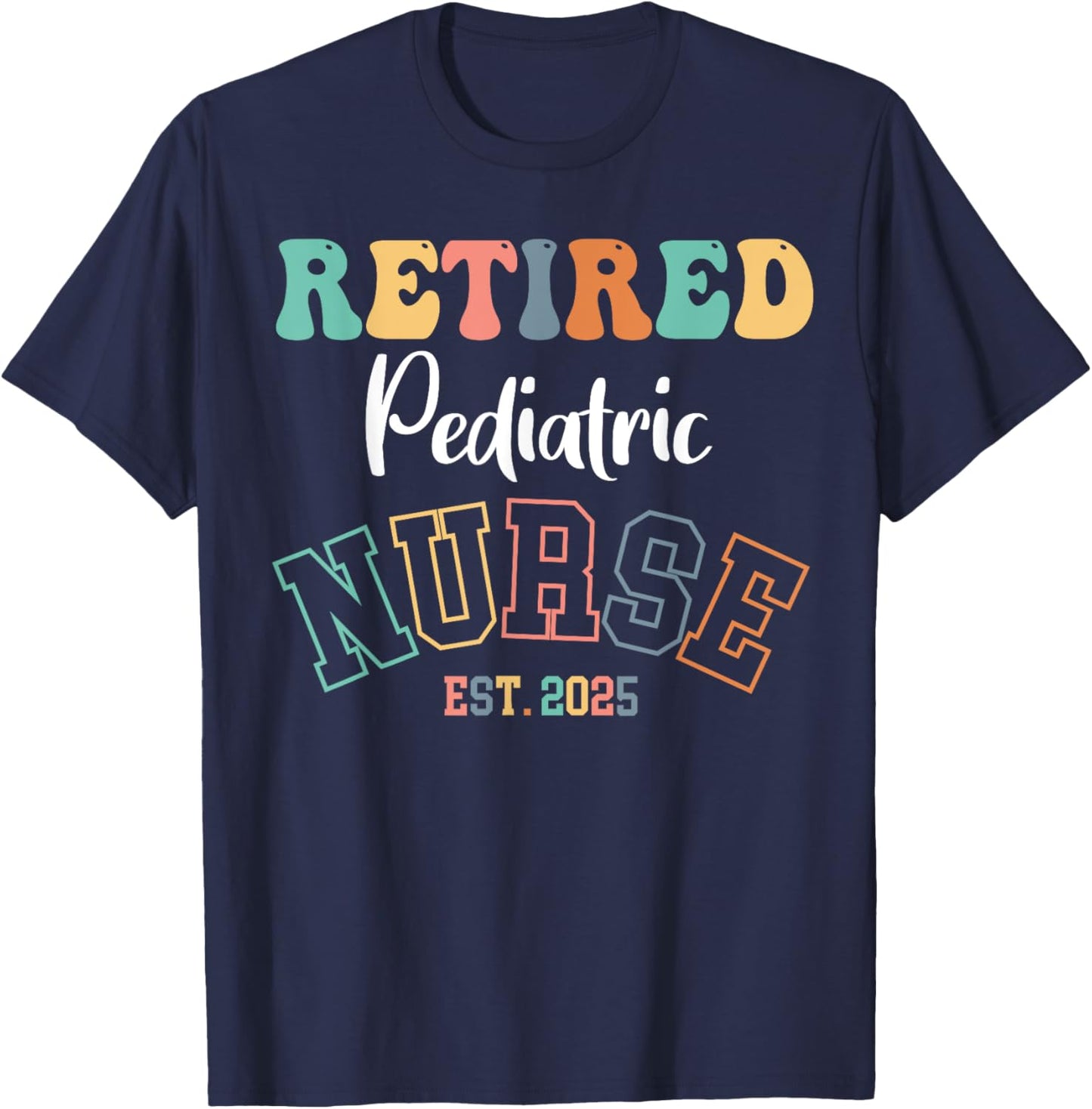 Retired Pediatric Nurse 2025 Nurse Retirement T-Shirt - T-Shirt | Navy