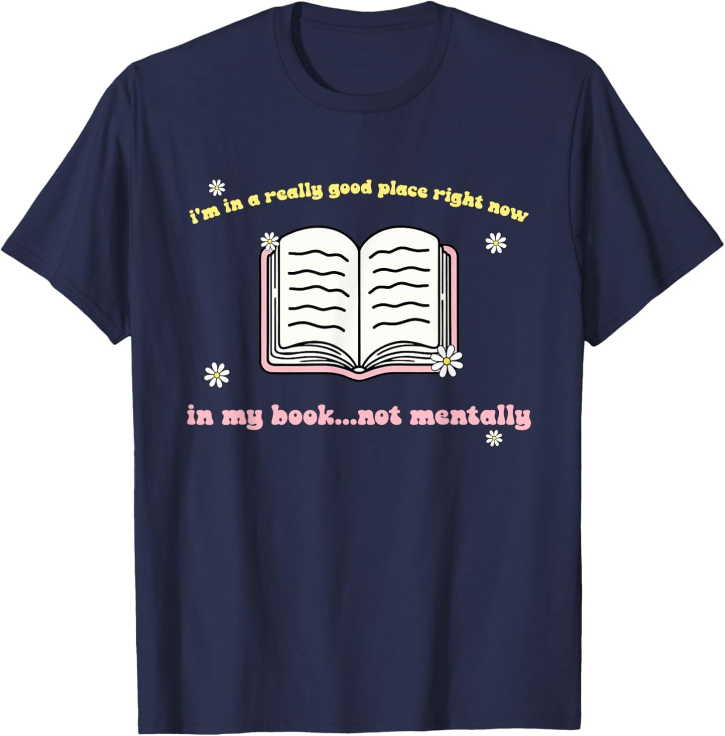 I'm In A Really Good Place Right Now In My Book T-Shirt - T-Shirt | Navy