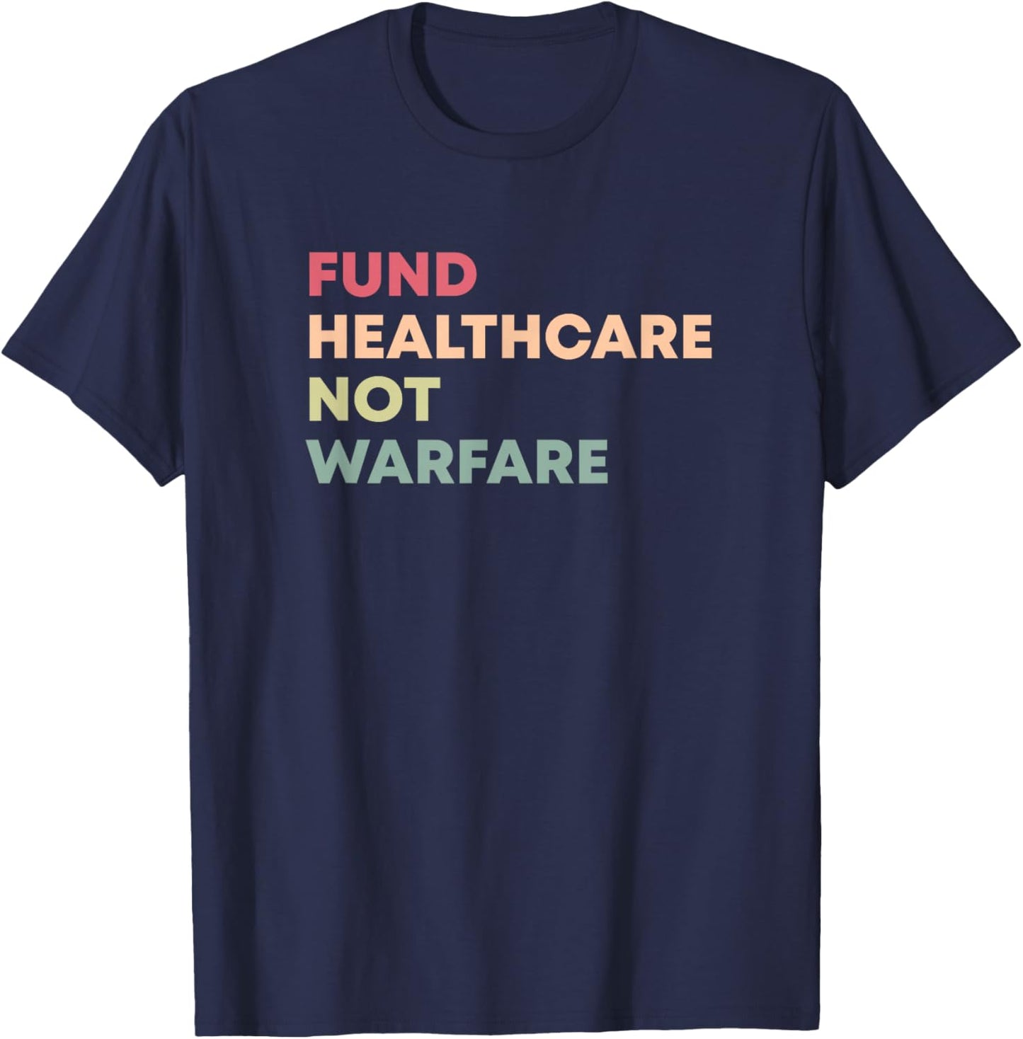Fund Healthcare Not Warfare Anti-War T-Shirt - T-Shirt | Navy