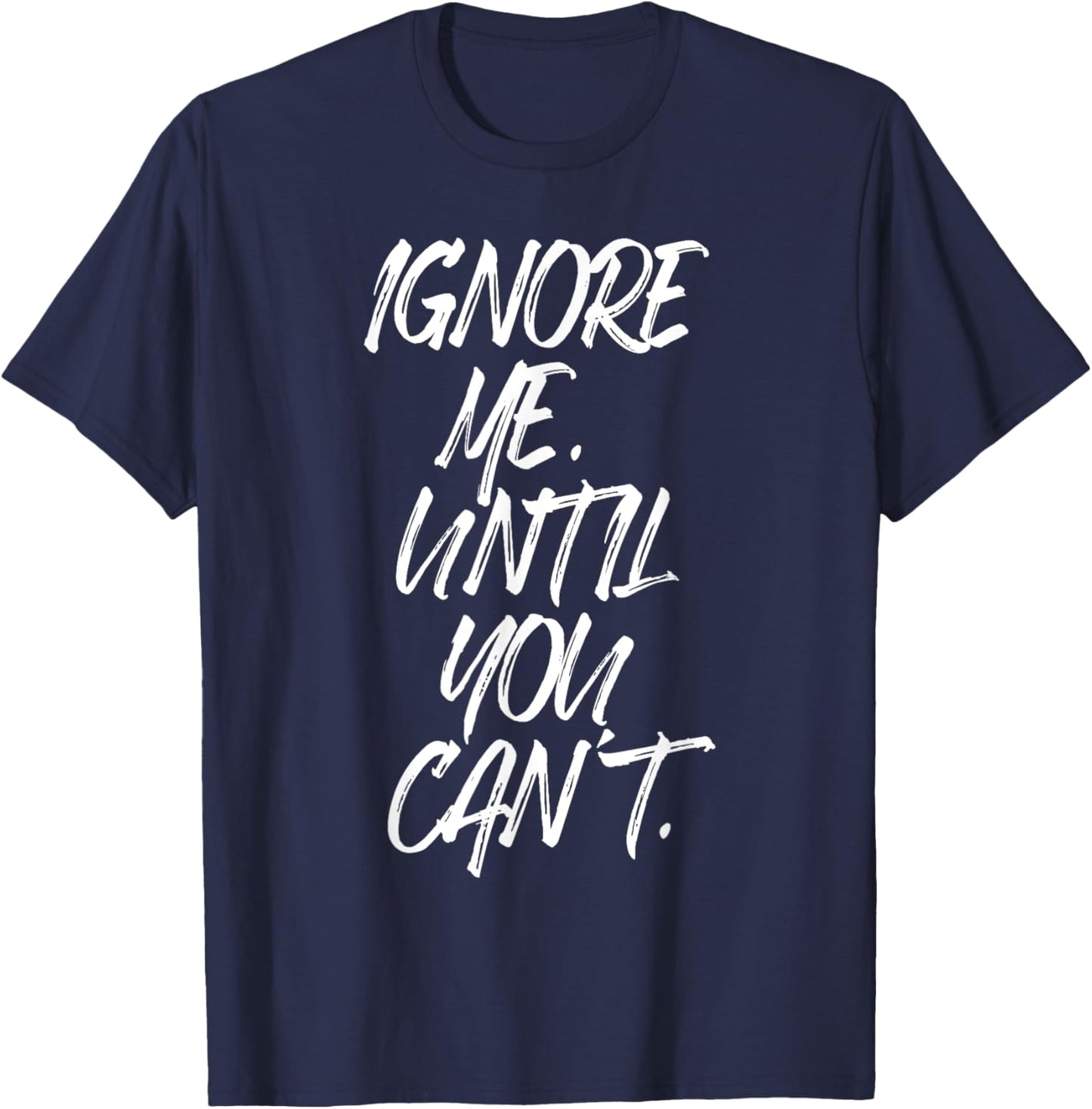 Ignore Me Until You Can't Fitness Motivation Training Hustle T-Shirt - T-Shirt | Navy
