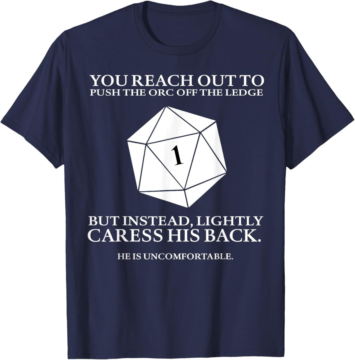 You Reach Out To Push The Orc Off The Ledge But Instead T-Shirt - T-Shirt | Navy