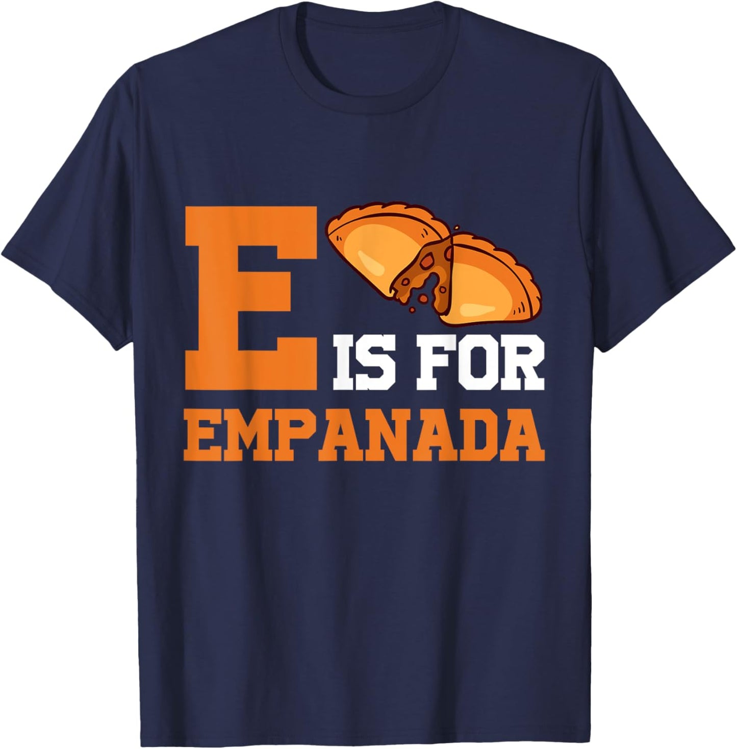 E Is For Empanada Hispanic Food Latin American Cuisine T-Shirt - T-Shirt | Navy